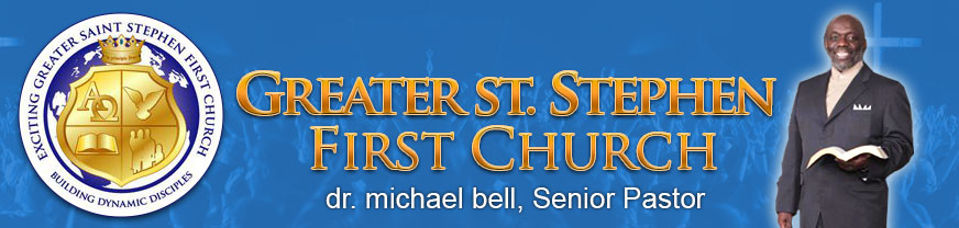 Greater St. Stephen First Church. Dr. Michael Bell, Senior Pastor